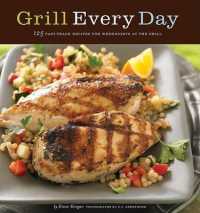 Grill Every Day : 125 Fast-Track Recipes for Weeknights at the Grill