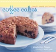 Coffee Cakes : Simple, Sweet, and Savory