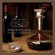 Art of Decanting : Bringing Wine to Life