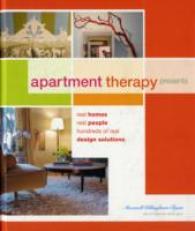 Apartment Therapy Presents : Real Homes, Real People, Hundreds of Real Design Solutions