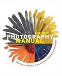 The New Photography Manual : The Complete Guide to Film and Digital Cameras and Techniques