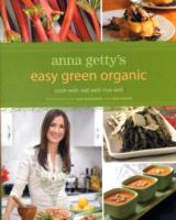 Anna Getty's Easy Green Organic : Cook Well, Eat Well, Live Well （1ST）