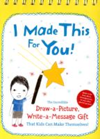 I Made This for You! : The Incredible Draw-a-Picture, Write-a-message Gift That Kids Can Make Themselves （SPI）