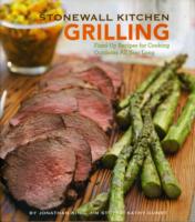 Stonewall Kitchen Grilling : Fired-Up Recipes for Cooking Outdoors All Year Long (Stonewall Kitchen)