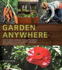 Garden Anywhere : How to Grow Gorgeous Container Gardens, Herb Gardens, Kitchen Gardens, and More--Without Spending a Fortune （1ST）