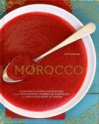 Morocco : A Culinary Journey with Recipes from the Spice-Scented Markets of Marrakech to the Date-Filled Oasis of Zagora