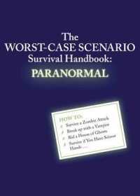 The Worst-Case Scenario Survival Handbook: Paranormal (Worst-case Scenario)