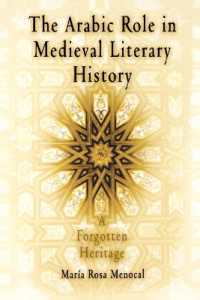 The Arabic Role in Medieval Literary History : A Forgotten Heritage (The Middle Ages Series)