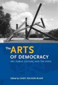 デモクラシーの芸術：アメリカにおける諸芸術、公共文化と国家<br>The Arts of Democracy : Art, Public Culture, and the State (The Arts and Intellectual Life in Modern America)