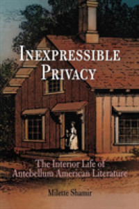 名状し難きプライバシー：南北戦争以前アメリカ文学の室内生活<br>Inexpressible Privacy : The Interior Life of Antebellum American Literature