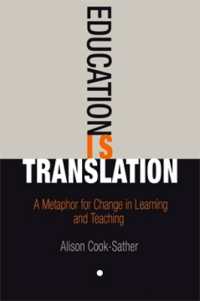 Education Is Translation : A Metaphor for Change in Learning and Teaching