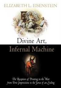 Divine Art, Infernal Machine : The Reception of Printing in the West from First Impressions to the Sense of an Ending (Material Texts)