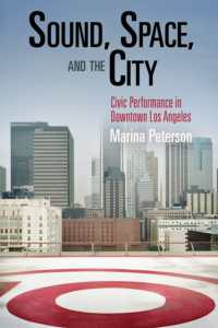 Sound, Space, and the City : Civic Performance in Downtown Los Angeles (The City in the Twenty-first Century)