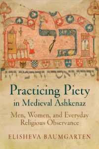 Practicing Piety in Medieval Ashkenaz : Men, Women, and Everyday Religious Observance (Jewish Culture and Contexts)