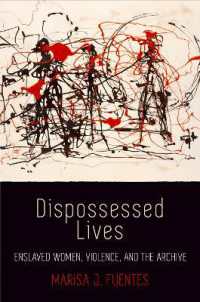 Dispossessed Lives : Enslaved Women, Violence, and the Archive (Early American Studies)