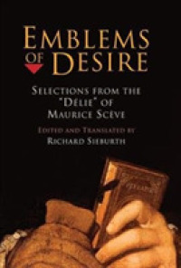 Emblems of Desire : Selections from the 'Délie' of Maurice Scève