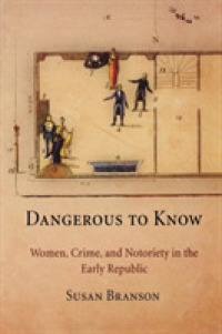 Dangerous to Know : Women, Crime, and Notoriety in the Early Republic