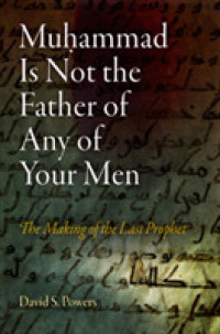 Muhammad Is Not the Father of Any of Your Men : The Making of the Last Prophet (Divinations: Rereading Late Ancient Religion)