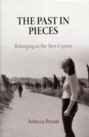 The Past in Pieces : Belonging in the New Cyprus (Contemporary Ethnography)
