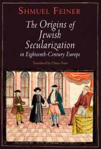 １８世紀ヨーロッパにおけるユダヤ人世俗化の起源<br>The Origins of Jewish Secularization in Eighteenth-Century Europe (Jewish Culture and Contexts)