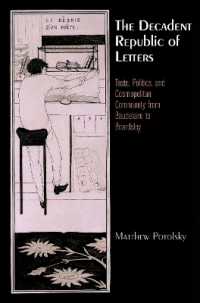 The Decadent Republic of Letters : Taste, Politics, and Cosmopolitan Community from Baudelaire to Beardsley (Haney Foundation Series)