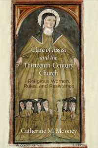 Clare of Assisi and the Thirteenth-Century Church : Religious Women, Rules, and Resistance (The Middle Ages Series)