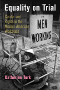 Equality on Trial : Gender and Rights in the Modern American Workplace (Politics and Culture in Modern America)