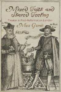 Mixed Faith and Shared Feeling : Theater in Post-Reformation London (Published in Cooperation with the Folger Shakespeare Library)