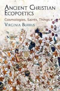Ancient Christian Ecopoetics : Cosmologies, Saints, Things (Divinations: Rereading Late Ancient Religion)