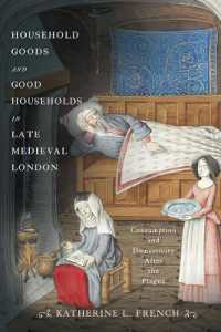 Household Goods and Good Households in Late Medieval London : Consumption and Domesticity after the Plague (The Middle Ages Series)