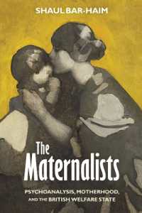 The Maternalists : Psychoanalysis, Motherhood, and the British Welfare State (Intellectual History of the Modern Age)