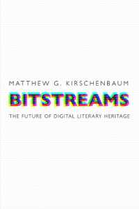 Bitstreams : The Future of Digital Literary Heritage (Material Texts)