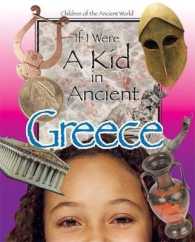 If I Were a Kid in Ancient Greece : Children of the Ancient World (If I Were a Kid in. . .)