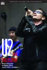 U2 and Philosophy : How to Decipher an Atomic Band (Popular Culture and Philosophy)
