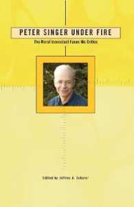 Peter Singer under Fire : The Moral Iconoclast Faces His Critics