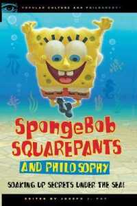 SpongeBob SquarePants and Philosophy : Soaking Up Secrets under the Sea! (Popular Culture and Philosophy)