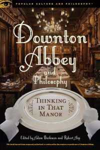 Downton Abbey and Philosophy : Thinking in That Manor (Popular Culture and Philosophy)