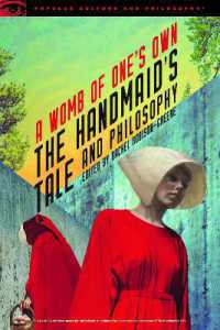 The Handmaid's Tale and Philosophy : A Womb of One's Own (Popular Culture and Philosophy)