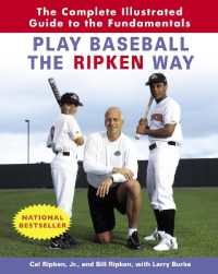 Play Baseball the Ripken Way : The Complete Illustrated Guide to the Fundamentals