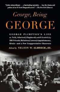 George, Being George: George Plimpton's Life as Told, Admired, Deplored, and Envied by 200 Friends, Relatives, Lovers, Acquaintances, Rivals--and a Fe