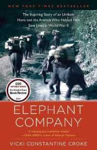 Elephant Company : The Inspiring Story of an Unlikely Hero and the Animals Who Helped Him Save Lives in World War II