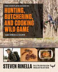 The Complete Guide to Hunting, Butchering, and Cooking Wild Game : Volume 2: Small Game and Fowl