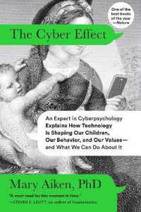 The Cyber Effect : An Expert in Cyberpsychology Explains How Technology Is Shaping Our Children, Our Behavior, and Our Values--and What We Can Do about It
