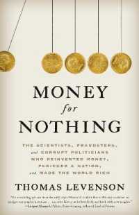 Money for Nothing : The Scientists, Fraudsters, and Corrupt Politicians Who Reinvented Money, Panicked a Nation, and Made the World Rich