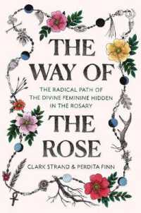 The Way of the Rose : The Radical Path of the Divine Feminine Hidden in the Rosary