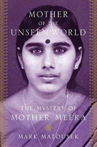 Mother of the Unseen World : The Mystery of Mother Meera