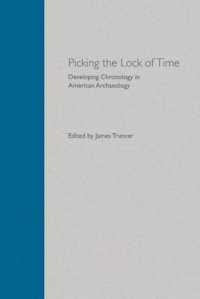 Picking the Lock of Time : Developing Chronology in American Archaeology