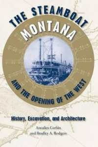 The Steamboat ''Montana'' and the Opening of the West : History， Excavation， and Architecture (New Perspectives on Maritime History & Nautical Archaeology)