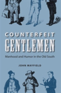 Counterfeit Gentlemen : Manhood and Humor in the Old South (New Perspectives on the History of the South)