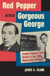 Red Pepper and Gorgeous George : Claude Pepper's Epic Defeat in the 1950 Democratic Primary